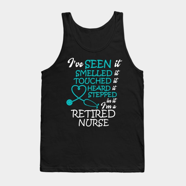 I've Seen it Smelled it Touched it nurse retirement Tank Top by WorkMemes